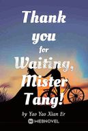 Thank you for Waiting, Mister Tang!